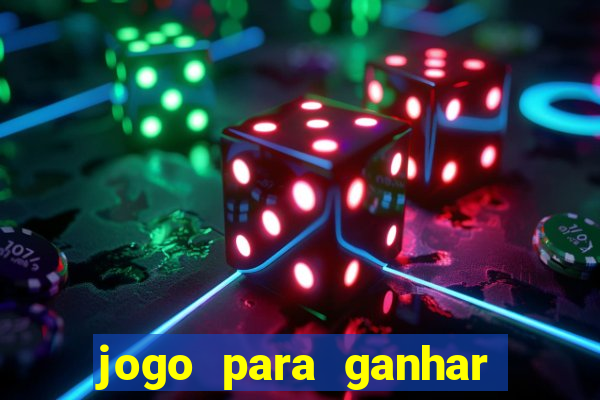 jogo para ganhar dinheiro gratis